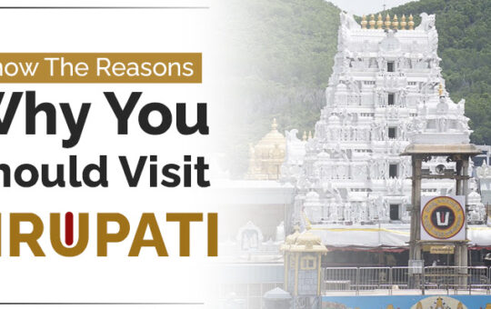 Why You Should Visit Tirupati: How to Plan Your Visit